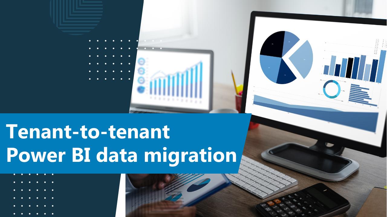 Tenant-to-tenant Power BI data migration
